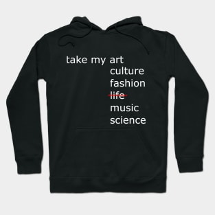 Take my art culture fashion life music science Hoodie